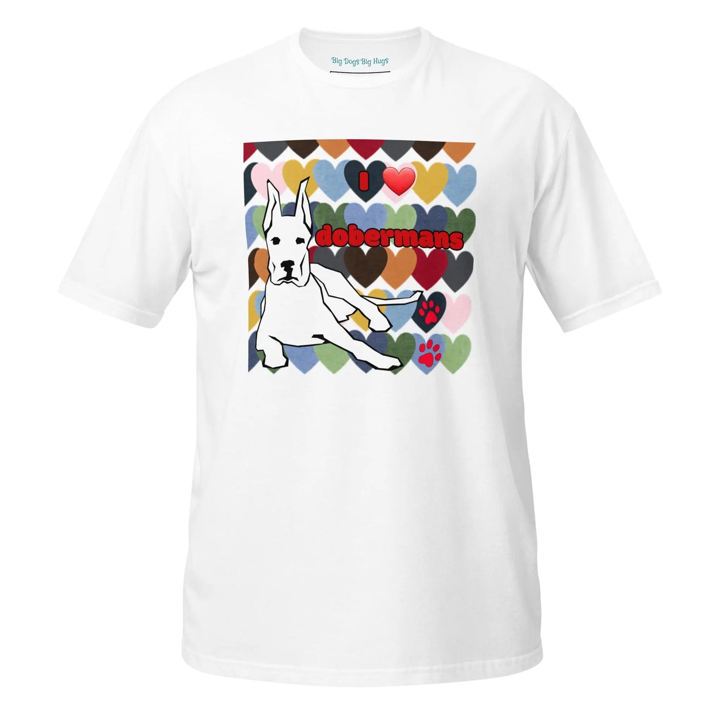 Short-Sleeve Unisex T-Shirt: Love Dobermans Big Dogs Big Hugs, Ltd.