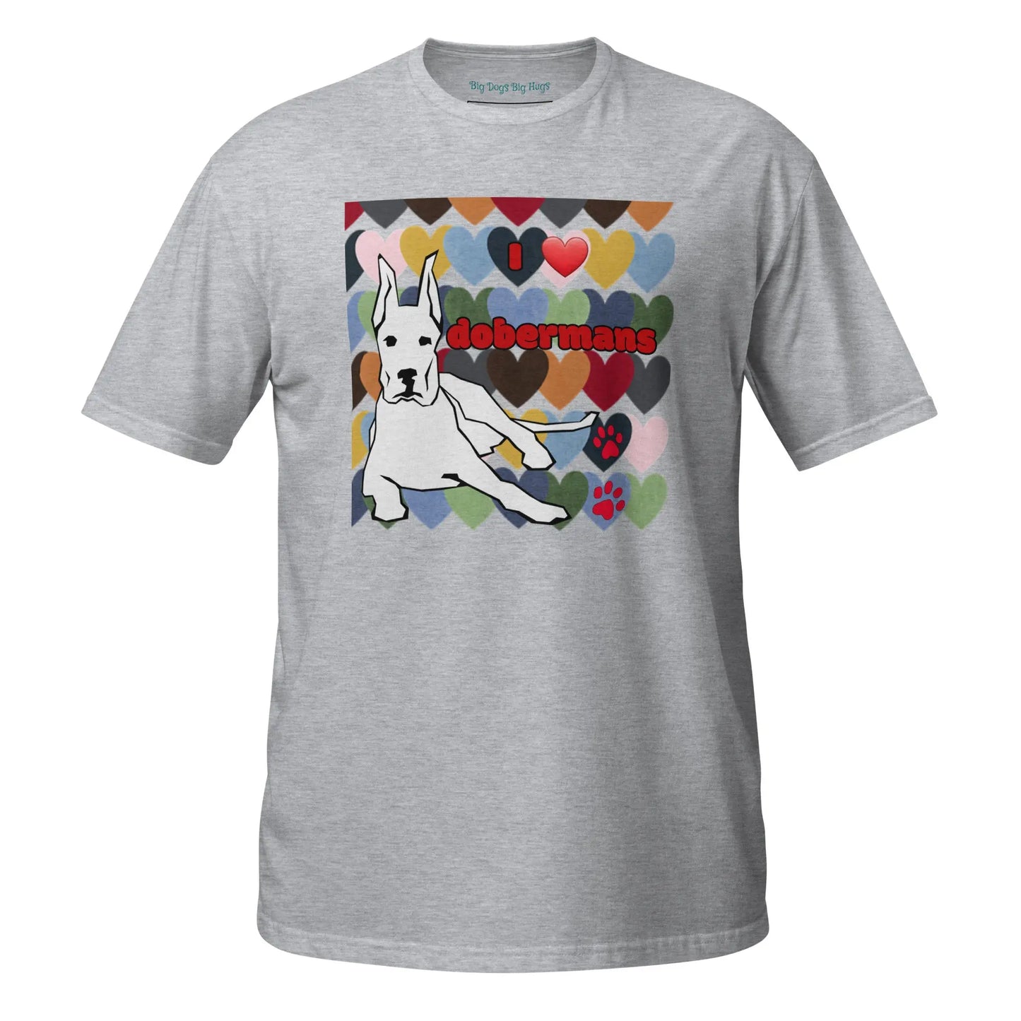 Short-Sleeve Unisex T-Shirt: Love Dobermans Big Dogs Big Hugs, Ltd.